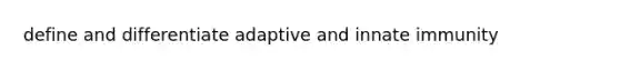 define and differentiate adaptive and innate immunity