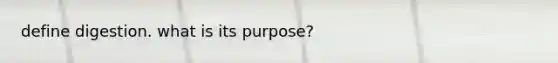 define digestion. what is its purpose?