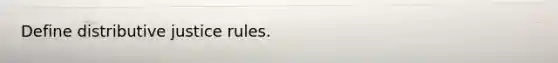 Define distributive justice rules.