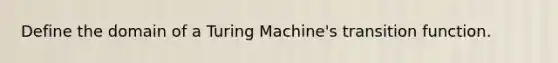 Define the domain of a Turing Machine's transition function.