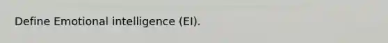 Define Emotional intelligence (EI).