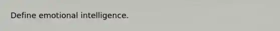 Define emotional intelligence.