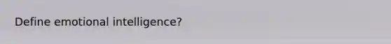 Define emotional intelligence?