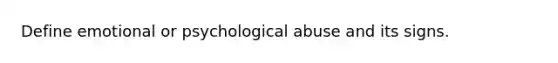 Define emotional or psychological abuse and its signs.