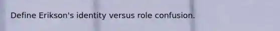 Define Erikson's identity versus role confusion.