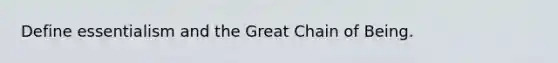 Define essentialism and the Great Chain of Being.