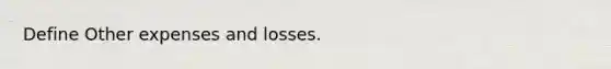 Define Other expenses and losses.