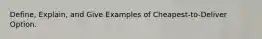 Define, Explain, and Give Examples of Cheapest-to-Deliver Option.