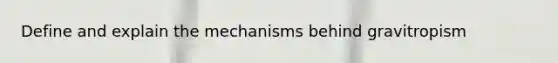 Define and explain the mechanisms behind gravitropism