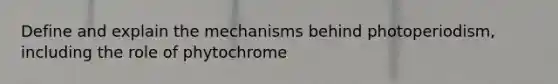 Define and explain the mechanisms behind photoperiodism, including the role of phytochrome