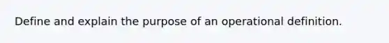 Define and explain the purpose of an operational definition.