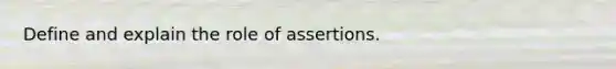 Define and explain the role of assertions.