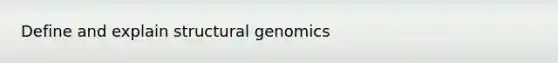 Define and explain structural genomics