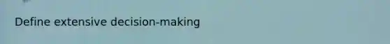 Define extensive decision-making