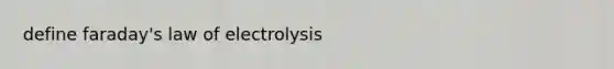 define faraday's law of electrolysis