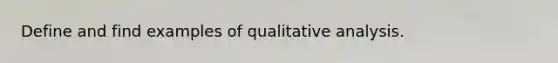 Define and find examples of qualitative analysis.