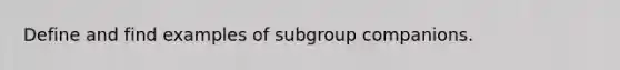 Define and find examples of subgroup companions.