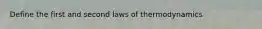 Define the first and second laws of thermodynamics