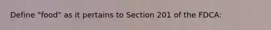 Define "food" as it pertains to Section 201 of the FDCA: