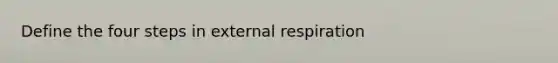 Define the four steps in external respiration