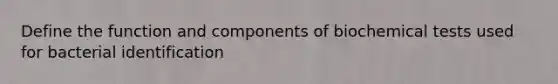 Define the function and components of biochemical tests used for bacterial identification