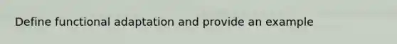 Define functional adaptation and provide an example