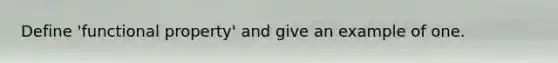 Define 'functional property' and give an example of one.