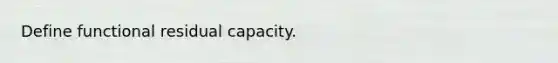 Define functional residual capacity.