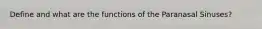 Define and what are the functions of the Paranasal Sinuses?