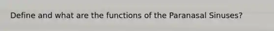 Define and what are the functions of the Paranasal Sinuses?