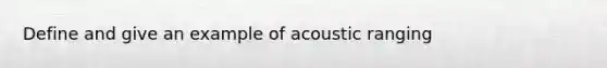 Define and give an example of acoustic ranging