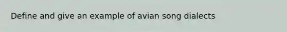 Define and give an example of avian song dialects