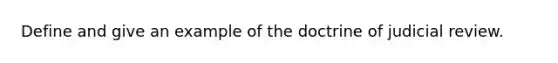 Define and give an example of the doctrine of judicial review.