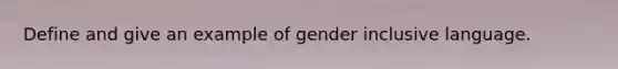 Define and give an example of gender inclusive language.