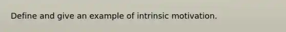 Define and give an example of intrinsic motivation.