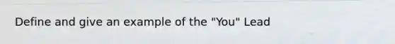 Define and give an example of the "You" Lead