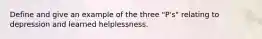 Define and give an example of the three "P's" relating to depression and learned helplessness.