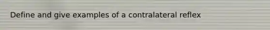 Define and give examples of a contralateral reflex