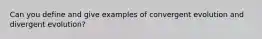 Can you define and give examples of convergent evolution and divergent evolution?