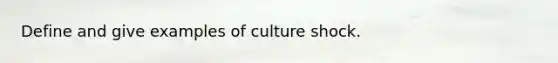 Define and give examples of culture shock.