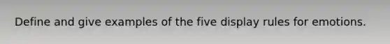 Define and give examples of the five display rules for emotions.