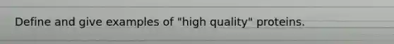 Define and give examples of "high quality" proteins.