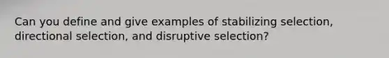 Can you define and give examples of stabilizing selection, directional selection, and disruptive selection?