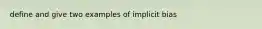 define and give two examples of implicit bias