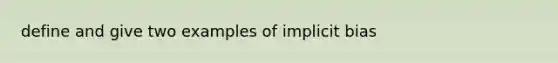 define and give two examples of implicit bias