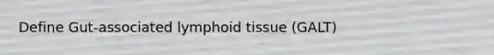 Define Gut-associated lymphoid tissue (GALT)