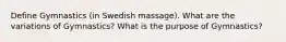 Define Gymnastics (in Swedish massage). What are the variations of Gymnastics? What is the purpose of Gymnastics?