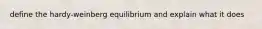 define the hardy-weinberg equilibrium and explain what it does