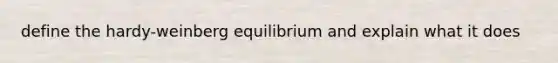 define the hardy-weinberg equilibrium and explain what it does