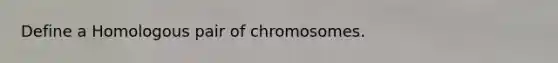 Define a Homologous pair of chromosomes.